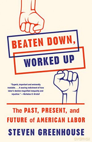 Beaten Down, Worked Up: The Past, Present, and Future of American Labor - Steven Greenhouse [KSIĄŻKA]