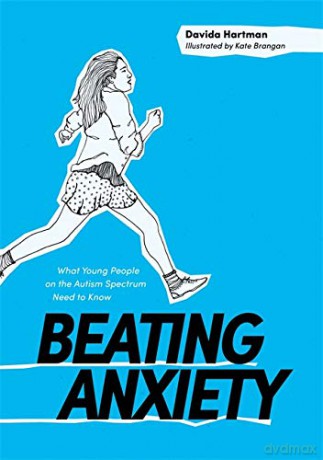Beating Anxiety: What Young People on the Autism Spectrum Need to Know - Davida Hartman [KSIĄŻKA]