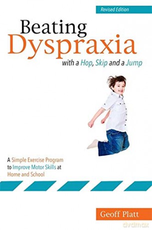 Beating Dyspraxia with a Hop, Skip and a Jump: A Simple Exercise Program to Improve Motor Skills at Home and School Revised Edition - Geoff Platt [KSIĄŻKA]