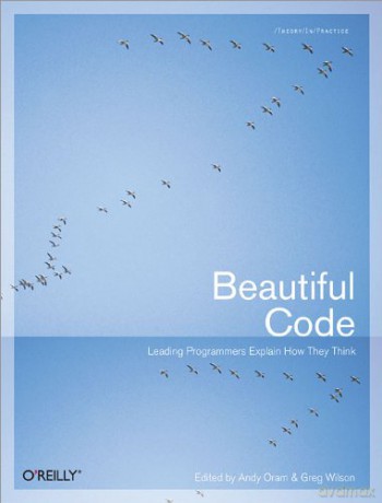 Beautiful Code: Leading Programmers Explain How They Think (Theory in Practice (O'Reilly)) - Greg Wilson [KSIĄŻKA]