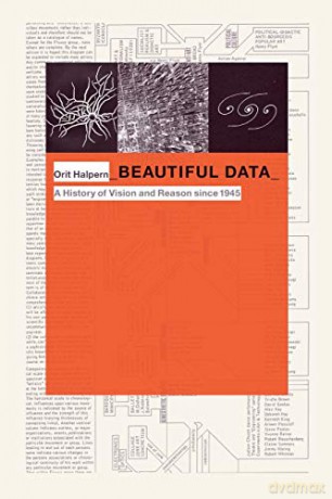 Beautiful Data: A History of Vision and Reason Since 1945 (Experimental Futures) - Orit Halpern [KSIĄŻKA]