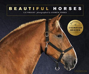 Beautiful Horses: Portraits of champion breeds (Beautiful Animals) - Liz Wright [KSIĄŻKA]