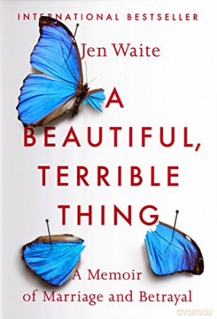 Beautiful, Terrible Thing, A: A Memoir of Marriage and Betrayal - Jen Waite [KSIĄŻKA]