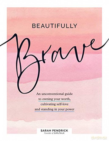 Beautifully Brave: An Unconventional Guide to Owning Your Worth, Cultivating Self-Love, and Standing in Your Power - Sarah Pendrick [KSIĄŻKA]