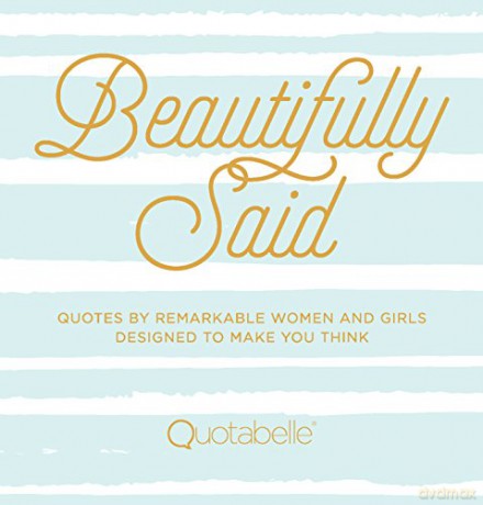 Beautifully Said: Quotes by remarkable women and girls, designed to make you think: 1 (Everyday Inspiration) [KSIĄŻKA]