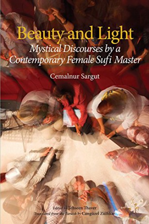 Beauty and Light: Mystical Discourses by a Contemporary Female Sufi Master - Cemalnur Sargut [KSIĄŻKA]