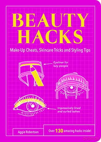 Beauty Hacks: Make-Up Cheats, Skincare Tricks and Styling Tips (Life Hacks) - Aggie Robertson [KSIĄŻKA]
