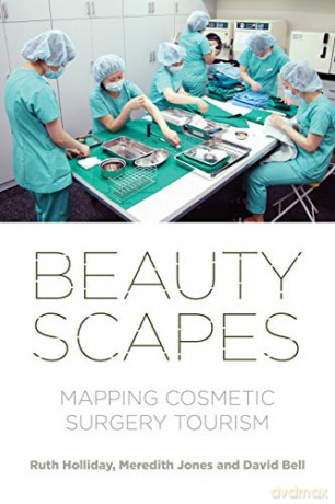Beautyscapes: Mapping Cosmetic Surgery Tourism - David Bell [KSIĄŻKA]