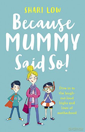 Because Mummy Said So: And Other Unreasonable Tales of Motherhood - Shari Low [KSIĄŻKA]