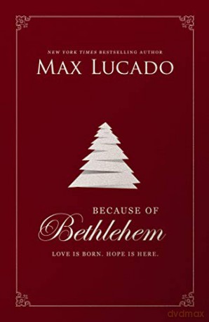 Because of Bethlehem: Love Is Born, Hope Is Here - Max Lucado [KSIĄŻKA]