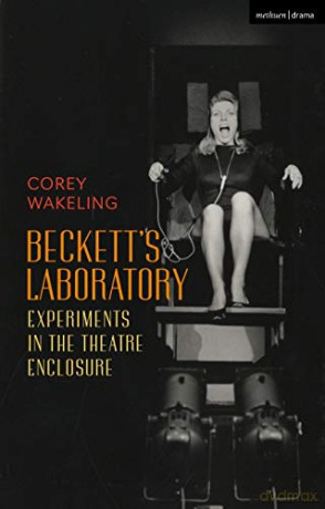 Beckett's Laboratory: Experiments in the Theatre Enclosure - Corey Wakeling [KSIĄŻKA]
