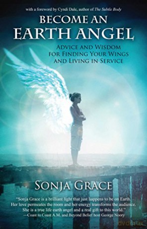 Become An Earth Angel: Advice and Wisdom for Finding Your Wings and Living in Service - Sonja Grace [KSIĄŻKA]