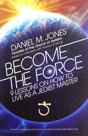 Become the Force: 9 Lessons on How to Live as a Jediist Master (For Everyone Who Loves Star Wars) - Daniel M. Jones [KSIĄŻKA]