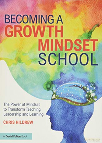 Becoming a Growth Mindset School: The Power of Mindset to Transform Teaching, Leadership and Learning - Chris Hildrew [KSIĄŻKA]