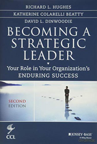 Becoming a Strategic Leader: Your Role in Your Organization's Enduring Success (J-B CCL (Center for Creative Leadership)) - Richard L. Hughes [KSIĄŻKA]