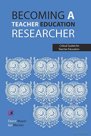 Becoming a teacher education researcher (Critical Guides for Teacher Educators) - Diane Mayer [KSIĄŻKA]