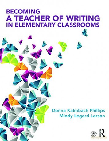 Becoming a Teacher of Writing in Elementary Classrooms - Donna Kalmbach Phillips [KSIĄŻKA]