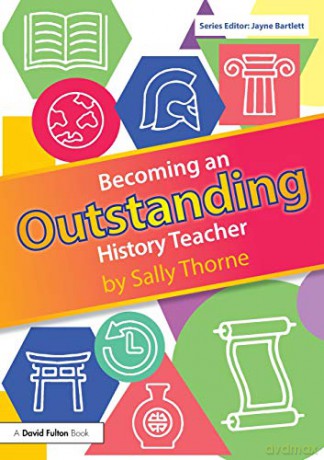 Becoming an Outstanding History Teacher (Becoming an Outstanding Teacher) - Sally Thorne [KSIĄŻKA]