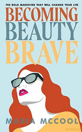 Becoming BeautyBrave: The Bold Makeover That Will Change Your Life - Maria McCool [KSIĄŻKA]
