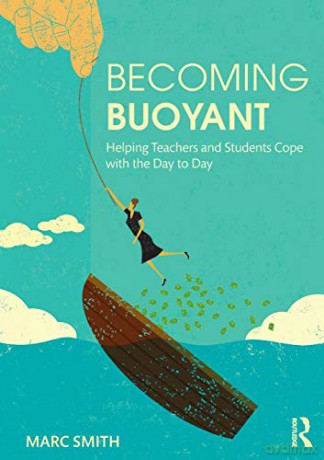 Becoming Buoyant: Helping Teachers and Students Cope with the Day to Day - Marc Smith [KSIĄŻKA]