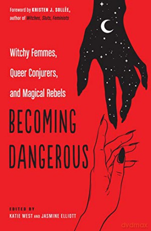 Becoming Dangerous: Witchy Femmes, Queer Conjurers, and Magical Rebels - Katie West [KSIĄŻKA]