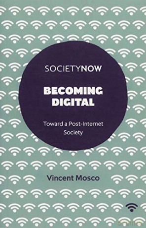 Becoming Digital: Toward a Post-Internet Society (SocietyNow) - Vincent Mosco [KSIĄŻKA]