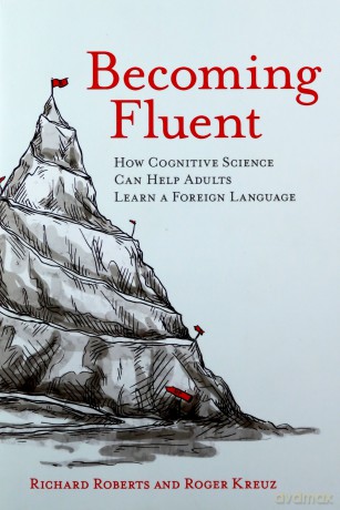 Becoming Fluent: How Cognitive Science Can Help Adults Learn a Foreign Language (The MIT Press) - Richard Roberts [KSIĄŻKA]