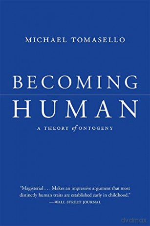Becoming Human: A Theory of Ontogeny - Michael Tomasello [KSIĄŻKA]