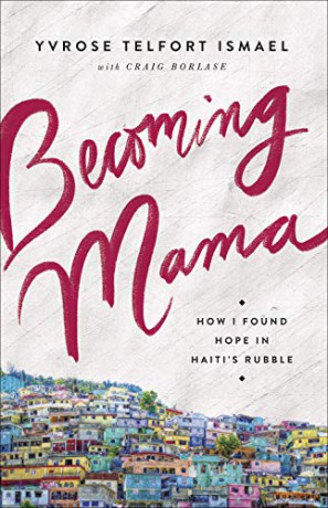 Becoming Mama: How I Found Hope in Haiti's Rubble - Yvrose Telfort Ismael [KSIĄŻKA]