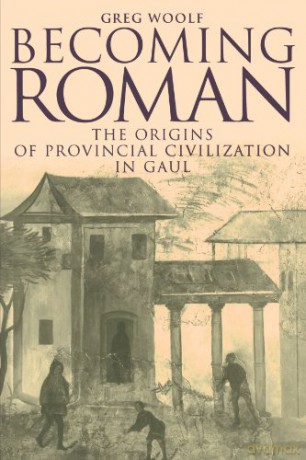 Becoming Roman: The Origins of Provincial Civilization in Gaul - Greg Woolf [KSIĄŻKA]