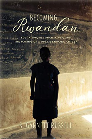 Becoming Rwandan: Education, Reconciliation, and the Making of a Post-Genocide Citizen (Genocide, Political Violence, Human Rights) - S. Garnett Russell [KSIĄŻKA]
