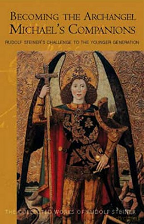 Becoming the Archangel Michael's Companion: Rudolf Steiner's Challenge to the Younger Generation: 217 (Collected Works of Rudolf Steiner) - Rudolf Steiner [KSIĄŻKA]