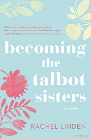 Becoming the Talbot Sisters: A Novel of Two Sisters and the Courage that Unites Them - Rachel Linden [KSIĄŻKA]