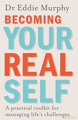 Becoming Your Real Self: A Practical Toolkit for Managing Life's Challenges - Dr Eddie Murphy [KSIĄŻKA]