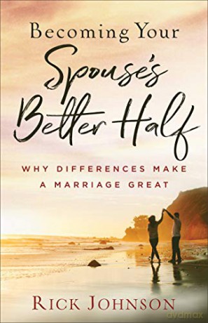 Becoming Your Spouse's Better Half: Why Differences Make a Marriage Great - Rick Johnson [KSIĄŻKA]