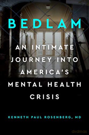Bedlam: An Intimate Journey into America's Mental Health Crisis - Kenneth Paul Rosenberg [KSIĄŻKA]