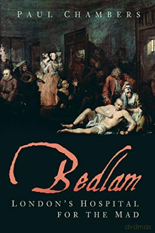 Bedlam: London's Hospital for the Mad - Paul Chambers [KSIĄŻKA]