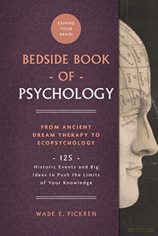 Bedside Book of Psychology: From Ancient Dream Therapy to Ecopsychology: 125 Historic Events and Big Ideas to Push the Limits of Your Knowledge (Bedside Books) [KSIĄŻKA]