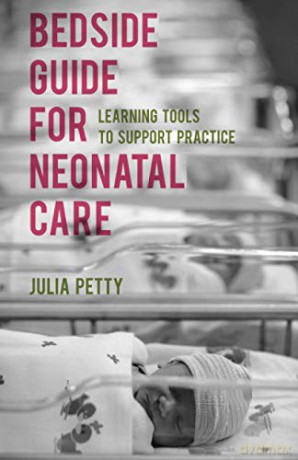 Bedside Guide for Neonatal Care: Learning Tools to Support Practice - Julia Petty [KSIĄŻKA]