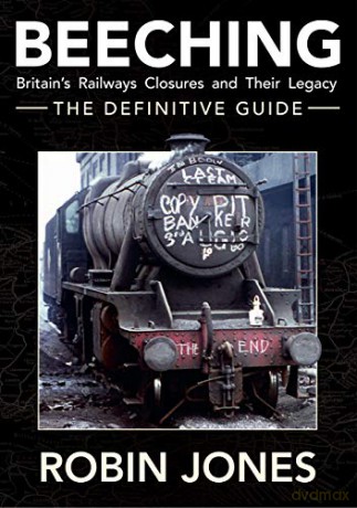 Beeching - The Definitive Guide: A Complete History of the Sixties Railway Closures - Robin Jones [KSIĄŻKA]