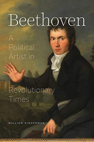 Beethoven: A Political Artist in Revolutionary Times - William Kinderman [KSIĄŻKA]