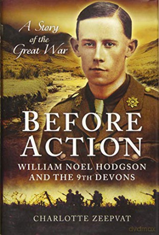Before Action - William Noel Hodgson and the 9th Devons, a Story of the Great War - Charlotte Zeepvat [KSIĄŻKA]