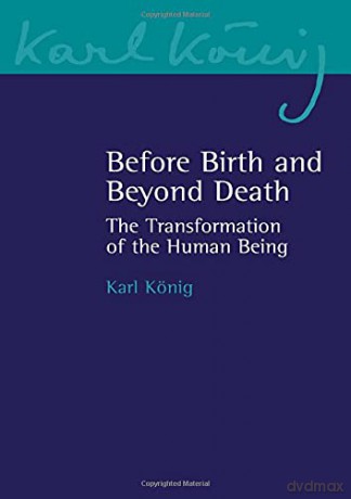 Before Birth and Beyond Death: The Transformation of the Human Being: 20 (Karl König Archive) - Karl König [KSIĄŻKA]