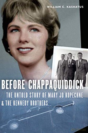 Before Chappaquiddick: The Untold Story of Mary Jo Kopechne - William C. Kashatus [KSIĄŻKA]