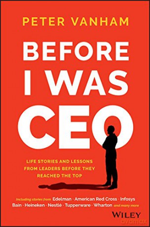 Before I Was CEO: Life Stories and Lessons from Leaders Before They Reached the Top - Peter Vanham [KSIĄŻKA]