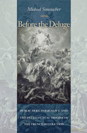 Before the Deluge: Public Debt, Inequality, and the Intellectual Origins of the French Revolution - Michael Sonenscher [KSIĄŻKA]