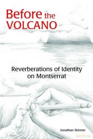 Before the Volcano: Reverberations of Identity on Montserrat - Jonathan Skinner [KSIĄŻKA]