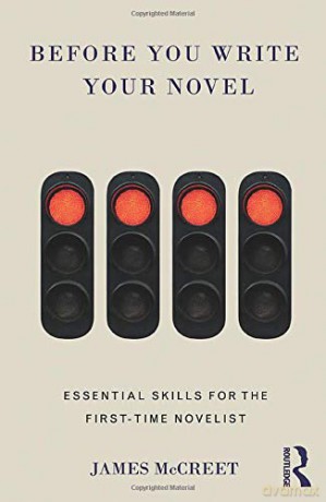 Before You Write Your Novel: Essential Skills for the First-time Novelist - James Mccreet [KSIĄŻKA]