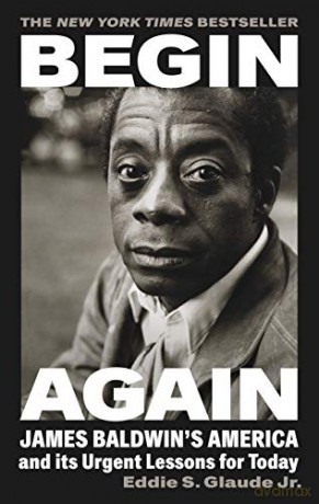 Begin Again: James Baldwin's America and Its Urgent Lessons for Today - Eddie S. Glaude Jr. [KSIĄŻKA]