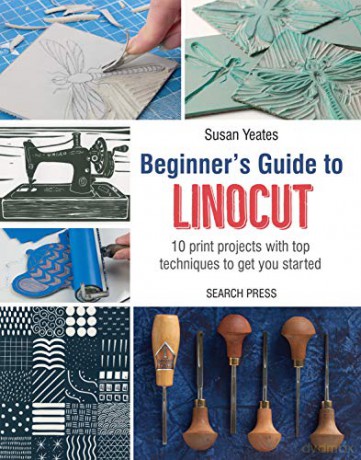 Beginner's Guide to Linocut: 10 print projects with top techniques to get you started - Susan Yeates [KSIĄŻKA]
